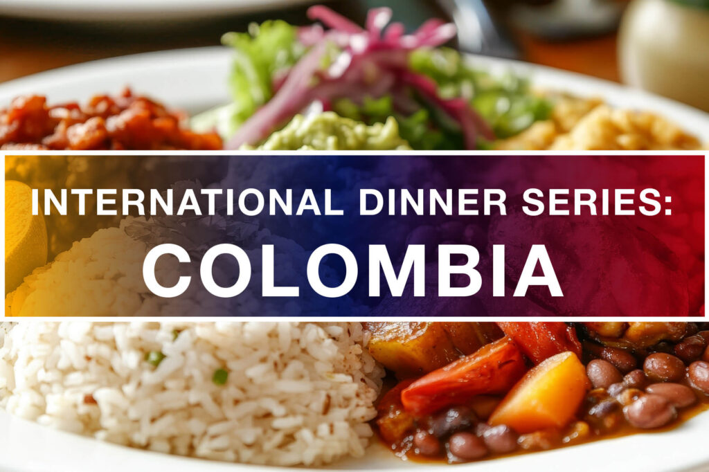 Photo of food with words "International Dinner Series Colombia" for a press release.
